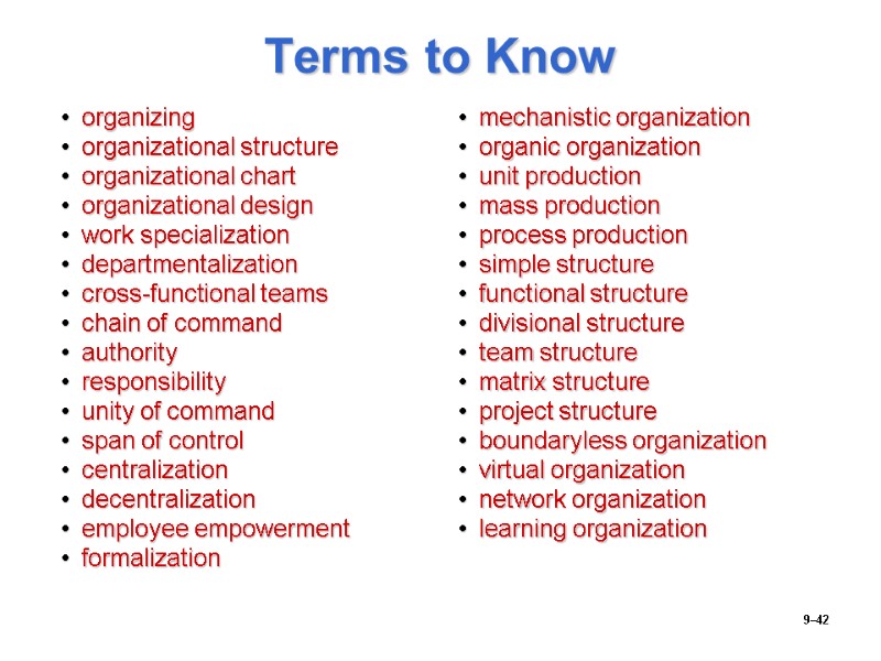 9–42 Terms to Know organizing organizational structure organizational chart organizational design work specialization departmentalization